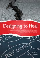 Designing to Heal [OP]: Planning and Urban Design Response to Disaster and Conflict 0643106464 Book Cover
