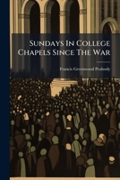 Sundays In College Chapels Since The War: Sermons And Addresses... 1276504462 Book Cover