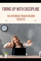 Firing Up with Discipline: The Intrinsic Power Behind Success B0H7HTPNYS Book Cover
