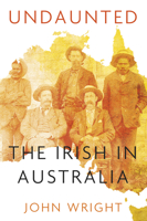 Undaunted: Stories about the Irish in Australia 184588762X Book Cover