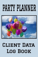Party Planner Client Data Log Book: 6 x 9 Professional Party Planning Client Tracking Address & Appointment Book with A to Z Alphabetic Tabs to Record Personal Customer Information (157 Pages) 1692783610 Book Cover