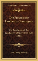 Die Preussische Landwehr-Compagnie: Ein Taschenbuch Fur Landwehr-Offiziere Im Felde (1833) 1168425921 Book Cover