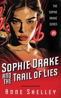 Sophie Drake and the Trail of Lies: The Sophie Drake Series #1 1963864077 Book Cover