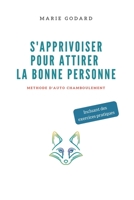 S'apprivoiser pour attirer la bonne personne: Méthode d'auto chamboulement (French Edition) 1687697248 Book Cover