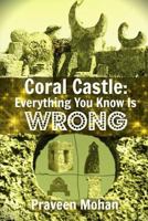 Coral Castle: Everything You Know Is Wrong 1534887369 Book Cover