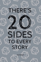 There's 20 Sides to Every Story - Notebook: Funny 20 Dice Fantasy RPG Board Game Journal, D20 Role Playing Joke Notebook, Blank Lined Wide Rule Notepad Soft Cover Book 1703939859 Book Cover