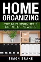 Home Organizing: The Best Beginner's Guide Fer Newbies 1545571171 Book Cover