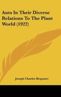 Ants In Their Diverse Relations To The Plant World 1179164431 Book Cover