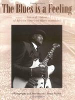 Blues Is A Feeling, The: Voices and Visions of African-American Blues Musicians 1883953251 Book Cover