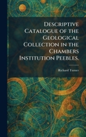 Descriptive Catalogue of the Geological Collection in the Chambers Institution Peebles. 1025351533 Book Cover
