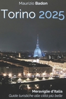 Torino 2025: Meraviglie d'Italia: Guide turistiche alle città più belle B0F32RZT9P Book Cover