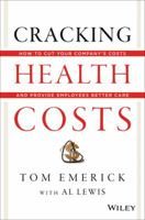 Cracking Health Costs: How to Cut Your Company's Health Costs and Provide Employees Better Care 1118636481 Book Cover