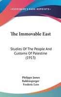 The Immovable East Studies of the People and Customs of Palestine 1167231627 Book Cover