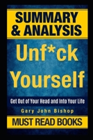 Summary: Unf*ck Yourself - Get Out of Your Head and Into Your Life by Gary John Bishop 1712316095 Book Cover
