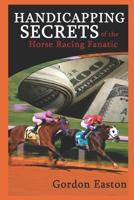 Handicapping Secrets of The Horse Racing Fanatic 1549913840 Book Cover