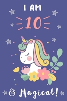 Unicorn Journal I am 10 & Magical: A Happy Birthday 10 Years Old Unicorn Journal Notebook for Kids.: Birthday Unicorn Journal for Girls / 10 Year Old Birthday Gift for Girls! B08421T7D5 Book Cover