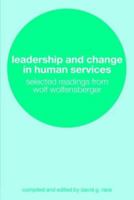 Leadership and Change in the Human Services: Selected Readings from Wolf Wolfensberger 0415305632 Book Cover