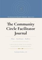 The Community Circle Facilitator Journal: A Practical Guide to Planning, Facilitating, and Reflecting on Community Circles B0H96FB4DN Book Cover