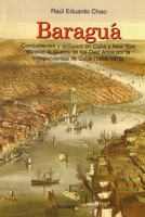 Baragua: Combatientes y Exiliados En Cuba y New York Durante La Guerra de Los Diez Anos Por La Independencia de Cuba, 1868-1978 [I.E. 1878] 1593881789 Book Cover