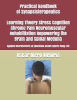 Practical Handbook of Synapsisterapeutics Learning Theory Stress Cognition Chronic Pain Neuromuscular Rehabilitation Repowering the Brain and Spinal ... in Education Health Sports Daily Life B089TRYJ94 Book Cover