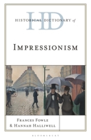Historical Dictionary of Impressionism (Historical Dictionaries of Literature and the Arts) 1538126087 Book Cover