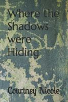 Where the Shadows were Hiding B0G4R7QLY9 Book Cover