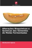 Alterações Bioquímicas e Químicas das Sementes de Melão Fermentadas (Portuguese Edition) 6208133157 Book Cover