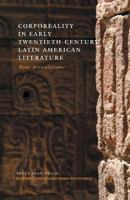 Corporeality in Early Twentieth-Century Latin American Literature: Body Articulations 1349443638 Book Cover