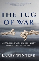 The Tug of War: A Reckoning with Moral Injury and Telling the Truth B0H6KRY1DD Book Cover
