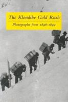 The Klondike Gold Rush: Photographs From 1896-1899 0968195504 Book Cover