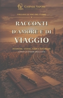 Racconti d'amore e di viaggio: Incontri, attese, addii e rinascite lungo le strade della vita (Italian Edition) B0GS5SCH55 Book Cover