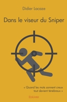 Dans le viseur du Sniper: " Quand les mots sonnent creux tout devient ténébreux " (French Edition) 2414307552 Book Cover