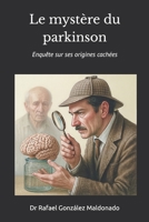 Le mystère du Parkinson: Enquête sur ses origines cachées (French Edition) B0G64Q5F4Q Book Cover