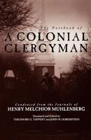 Notebook of a Colonial Clergyman: Condensed from the Journals of Henry Melchoir Muhlenberg