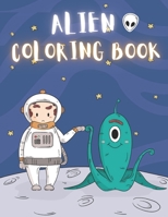 Alien Coloring Book: 50 Creative And Unique Alien Coloring Pages With Quotes To Color In On Every Other Page ( Stress Reliving And Relaxing Drawings To Calm Down And Relax ) B08KH3RYH6 Book Cover