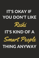 It's Okay If You Don't Like Reiki It's Kind Of A Smart People Thing Anyway: A Reiki Journal Notebook to Write Down Things, Take Notes, Record Plans or Keep Track of Habits (6 x 9 - 120 Pages) 1710342048 Book Cover