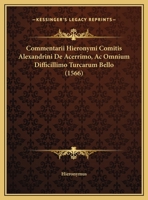 Commentarii Hieronymi Comitis Alexandrini De Acerrimo, Ac Omnium Difficillimo Turcarum Bello (1566) 116953838X Book Cover