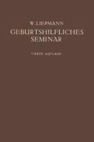 Das Geburtshilfliche Seminar: Praktische Geburtshilfe in Zwanzig Vorlesungen Fur Arzte Und Studierende 3662277336 Book Cover