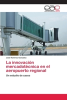 La innovación mercadotécnica en el aeropuerto regional: Un estudio de casos 3848455811 Book Cover