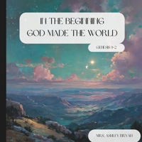 In the Beginning: God Made the World (Genesis 1–2): A Christian Children’s Creation Story from Genesis 1–2 for Kids Ages 4–8 (The Wonder of God’s Word Series) B0GT9BLGNY Book Cover