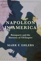 Napoleon in America: Bonaparte and the Rhetoric of US Empire (The Revolutionary Age) 0813953537 Book Cover