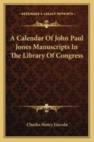 A Calendar of John Paul Jones Manuscripts in the Library of Congress 9353800684 Book Cover