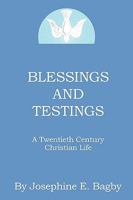 Blessings and Testings: A Twentieth Century Christian Life 1449049842 Book Cover