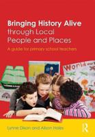 Bringing History Alive Through Local People and Places: A Guide for Primary School Teachers 0415535867 Book Cover