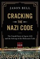 Cracking the Nazi Code: The Untold Story of Agent A12 and the Solving of the Holocaust Code 1639366318 Book Cover