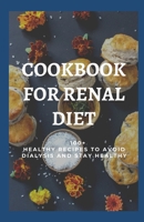 COOKBOOK FOR RENAL DIET: 100+ Healthy Recipes to Avoid Dialysis And Stay Healthy B08R9251VB Book Cover