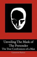 Unveiling The Mask of The Pretender: The True Confessions of a Man 0976507129 Book Cover