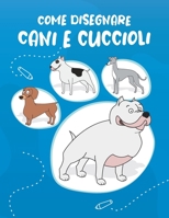 Come Disegnare Cani e Cuccioli: Passo dopo passo Modo Disegna simpatici e divertenti cani e cuccioli. Libro per disegnare e colorare per bambini e principianti, copertina blu con cani B086Y4GX26 Book Cover