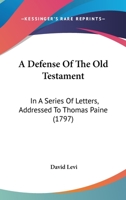 A Defense Of The Old Testament: In A Series Of Letters, Addressed To Thomas Paine 1165911051 Book Cover