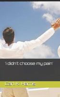 'i didn't choose my pain' 1727896777 Book Cover